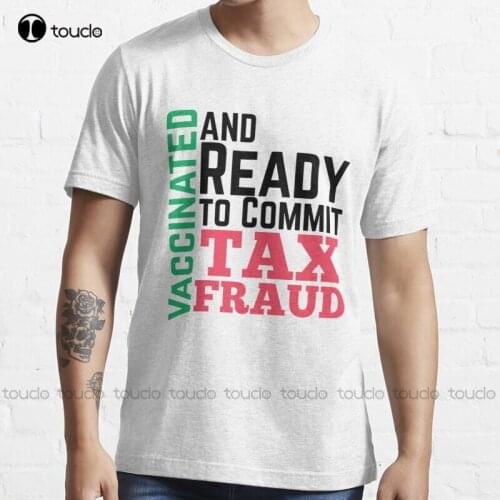 New Unvaccinated And Ready To Commit Tax Fraud 10 Classic T-Shirt Cotton Tee Shirt