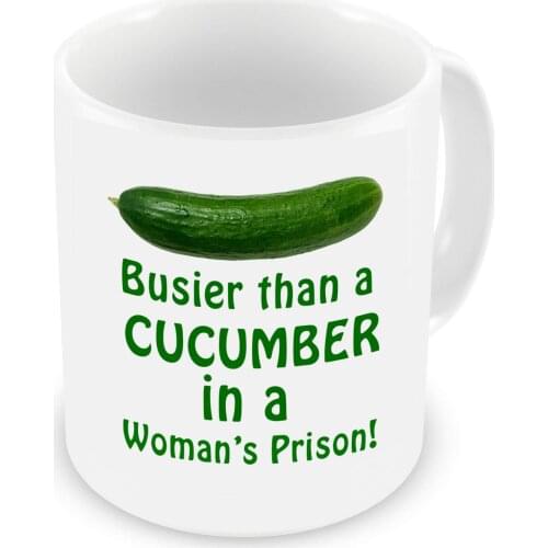 Busier Than A Cucumber In A Womans Prison Mug Funny Mug