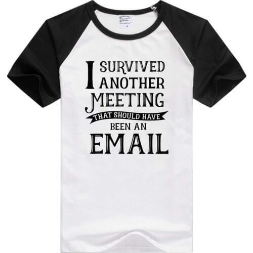 I Survived Another Meeting that Should Have Been an Email short sleeve casual Men Women T-shirt Comfortable Tshirt GA542