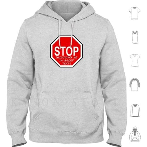 Stop Including Me In Group Texts Hoodies Long Sleeve Stop Including Me In Group Texts Texts Funny Teenage