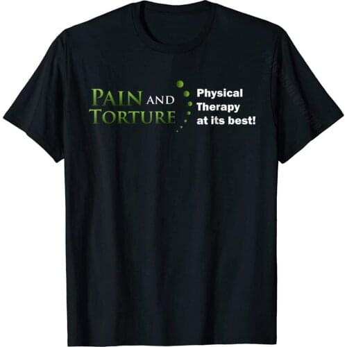 Funny Physical Therapist Shirt Pain Torture PT At Its Best Hip Hop Normal Top T-Shirts Cotton Male Tees Classic