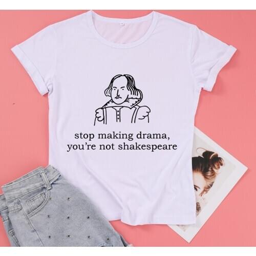 Stop making drama you are not Shakespeare T shirts Womens Short sleeve Cotton Funny Graphic crewneck top tees for Ladies