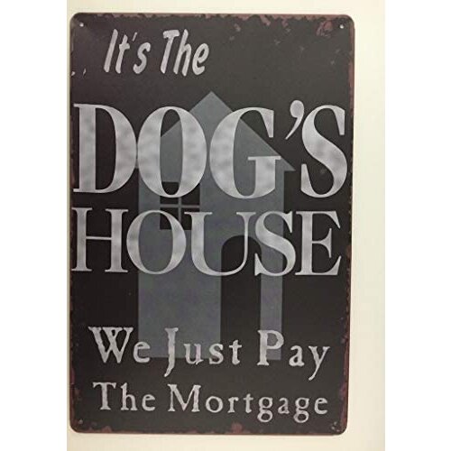 Its The Dogs House We Just Pay The Mortgage Vintage Metal Tin Sign Wall Art Pub Bar for Dog Lovers Pet 8X12 Inch TS239