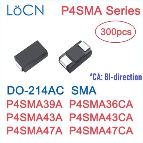 300PCS TVS DIODE SMA P4SMA39 P4SMA39A P4SMA36CA P4SMA43 P4SMA43A P4SMA43CA P4SMA47 P4SMA47A P4SMA47CA P4SMA DO-214AC BI UNI