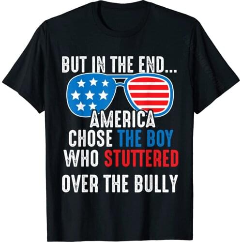 But In The End, America Chose The Boy Who Stuttered Funny T-Shirt Normal Tops Tees Cotton Student Top T-Shirts Normal Cheap
