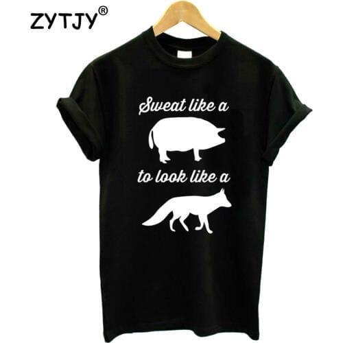 Sweat like a pig to look like a fox Women Tshirt Cotton Funny t Shirt For Lady Girl Top Tee Hipster Tumblr Drop Ship HH-407
