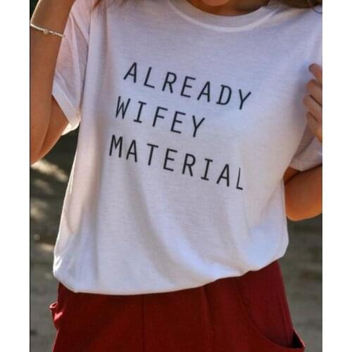 ALREADY WIFEY MATERIAL Letters Print Women Tshirt Cotton Casual Shirt White Top Tee Big Size S-XXXL Hipster HH305-371