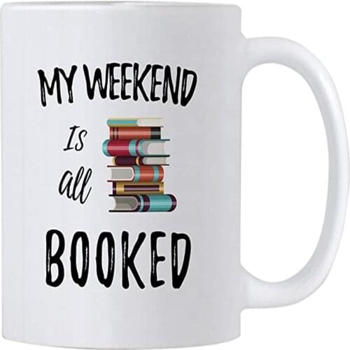 Reading Coffee Mug. My Weekend Is All Booked 11 oz Cup. Gift Idea for Teachers, Librarian Milk Mug