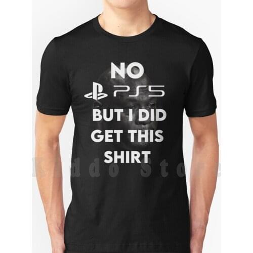 No Ps5 But I Did Get This T Shirt Men Cotton Cotton S-6Xl Ps5 Ps5 Release Playstation 5 Gamestop Best Buy Sold Out Where To Buy