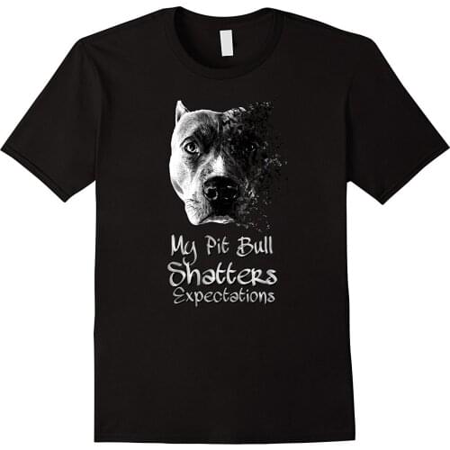 2019 Hot Sale Fashion 100% Cotton My Pit Bull Shatters Expectations B&W Designer T-Shirt Tee Shirt