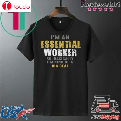I’M An Essential Worker T-Shirt Cotton Tee Short Sleeve Size S-4Xl Black