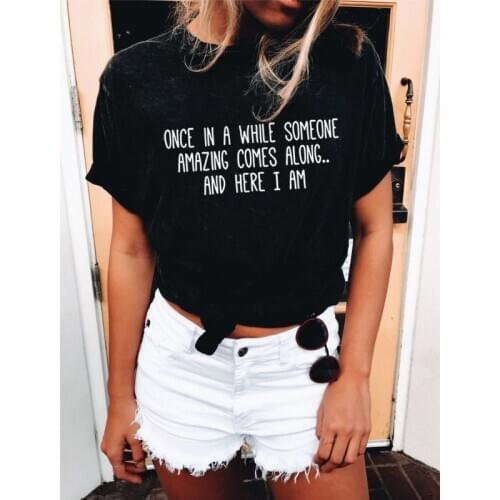 Once In A While Someone Amazing Comes Along and Here I Am Summer Women Harajuku Tumblr O-Neck T Shirts Vintage Tops Tees Ropa