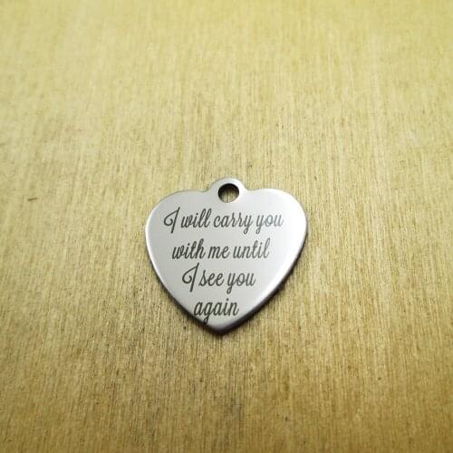 10pcs/lot-I will carry you with me until I see you again stainless steel charms Laser Engraved DIY Charms Pendants