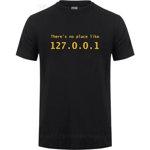 IP Address T Shirt There is No Place Like 127.0.0.1 Computer Comedy T-Shirt Funny Birthday Gift For Men Programmer Geek Tshirt