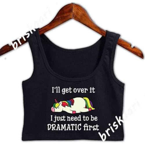 I'll Get Over It I Just Need To Be Dramatic First Crop Top Comical Personalized Girls Plus Size 4xl Tops Standard Graphic Vest