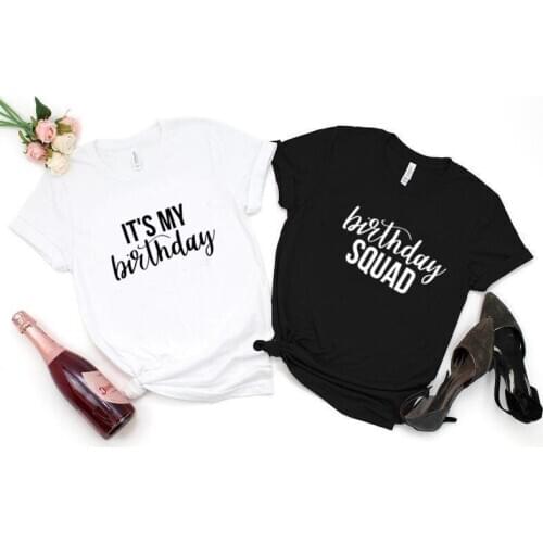Its My Birthday Squad Women T Shirt Fashion Graphic Cotton Short Sleeve Tops O Neck Plus Size Female Casual Letter Party Tees