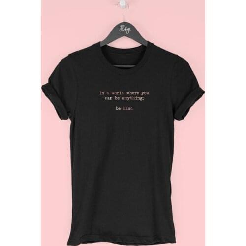 Be Kind Womens Kindness In a world where you can be anything be Kind shirt O Neck 100%cotton Cute Womens Short Sleeve T-Shirts
