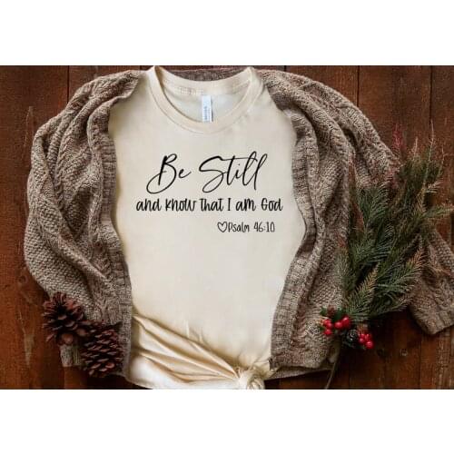 Be Still and Know That I Am God Christian T-Shir 100%Cotton shirts Funny Letter print Graphic O neck Tshirt Ladies Drop shipping