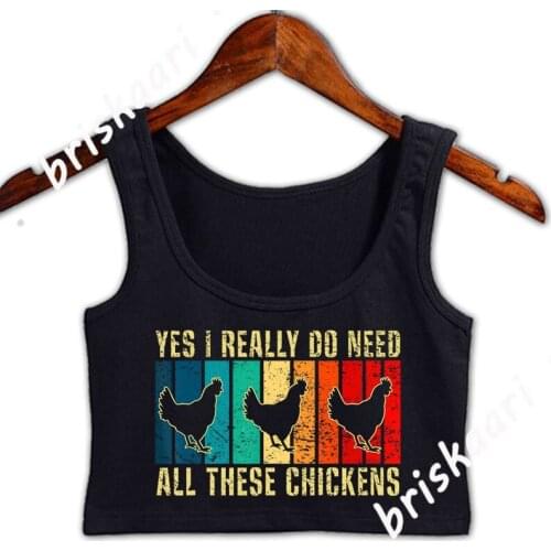 Yes I Really Do Need All These Chickens Funny Vint Crop Top Casual Crazy Knitted Novelty S-XXL Sexy Spring Autumn Tank Top Vest