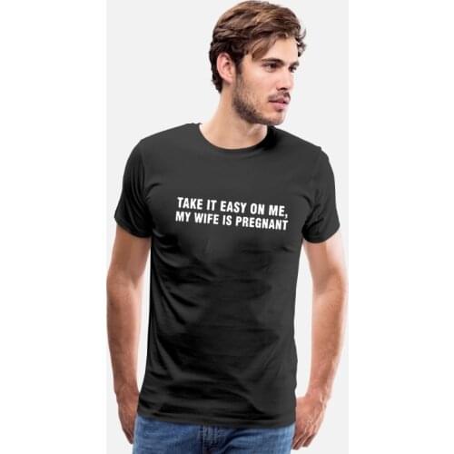 Take It Easy on Me Funny T Shirt My Wife Is Pregnant New Dad Be Nice Fathers T-Shirt Men Pregnancy Announcement To Husband Tee