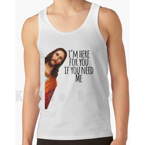 Jesus Meme I'M Here For You If You Need Me tank tops vest 100% Cotton Jesus Christ Dank Meme Christian Meme I Saw That