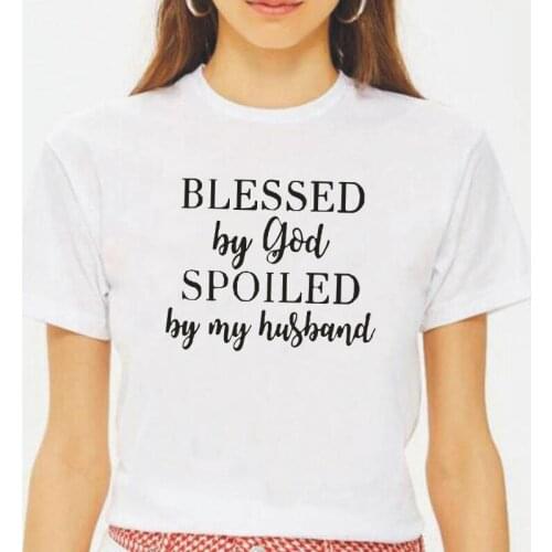 Fashion Blessed By God Spoiled By Husband Letter Print T Shirt Women Tops Summer Tee Shirt Femme Hipster Casual Women Shirts