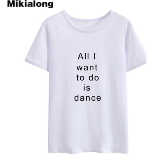 Mikialong All Want Dance Harajuku Women Tshirt Top Summer 2018 Printed Tee Shirt Femme Streetwear White Cotton T-shirt Women