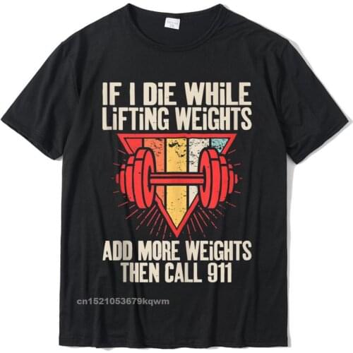 Funny If I Die While Lifting Weights - Workout Gym Tshirts Top Popular Gift T Shirt Cotton Mens Tops Shirt Summer