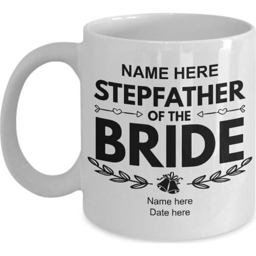 Stepfather Of The Bride Customized Mug, Personalized Wedding Engagement Tea Cup Gift - Add Name And Date 11Oz Mug