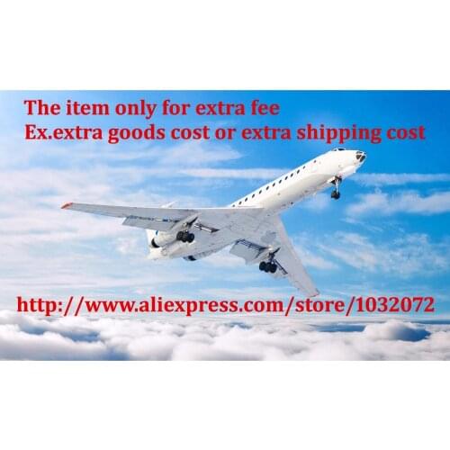 Extra Fee for goods or for freight shipping costs, please contact us before placing the items