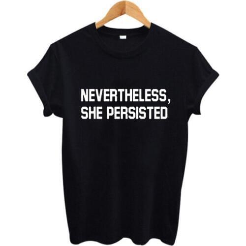 Love Nevertheless She Persisted Harajuku Slogan T Shirt Hipster Black White Tee Shirt Femme Tumblr Harajuku Tshirt Women Clothes
