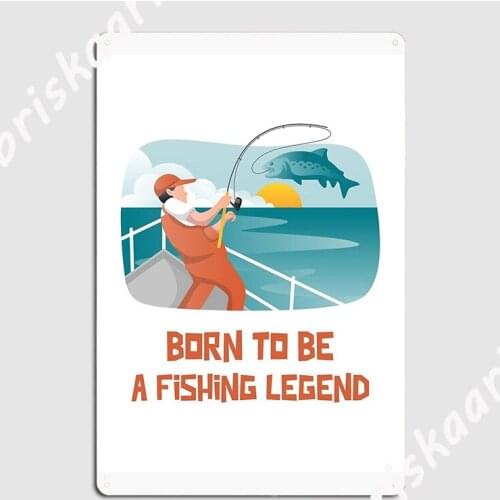 Born To Be A Fishing Legend Metal Sign Club Home Cave pub Decoration Garage Decoration Tin sign Posters