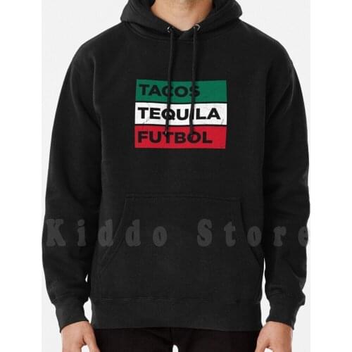 Tacos Tequila Futbol Hoodie Long Sleeve Mexican Mexico Proud Mexican Taco Football Soccer Tequila Mexican Flag