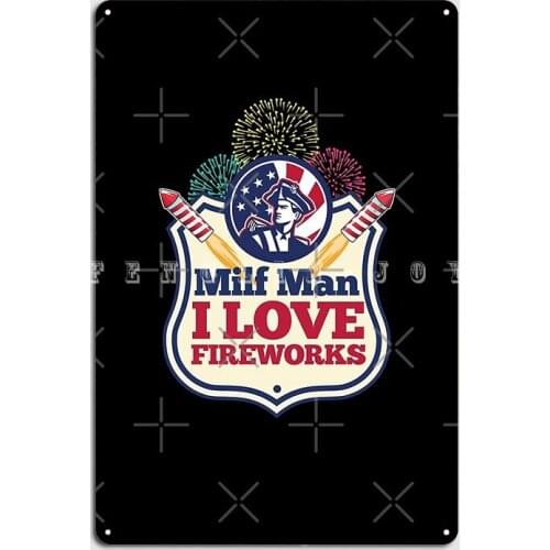 Funny Milf Man I Love Fireworks July 4th American Patriotic Poster Metal Plaque Garage Club Custom Plaques Tin Sign Posters