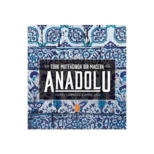 Anadolu - Türk Mutfaginda Bir Macera: Anatolia Adventures In Turkish Cooking by Somer Sivrioğlu & David Dale Best book cuisine