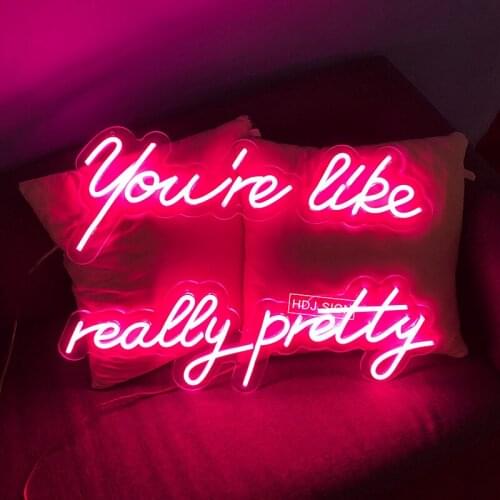 You're Like Really Pretty Custom Neon Sign LED Letter Light Wall Decor For Bar Nightclub Beach Shop Party Gift For Friend