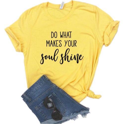 Do what makes your soul shine Women Tshirts Cotton Casual Funny t Shirt For Lady Yong Girl Top Tee Hipster 6 Color NA-853
