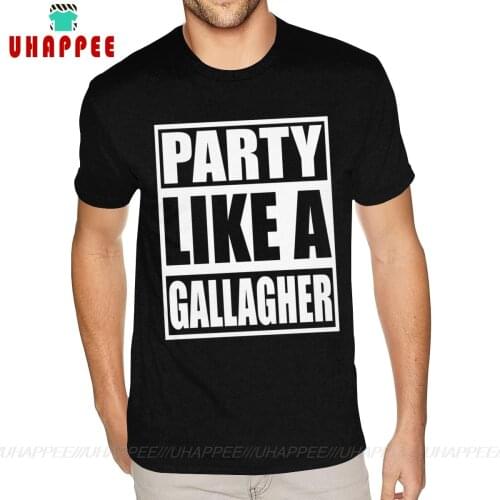Design Your Own Shirt Shameless Party Like A Gallagher T Shirts Custom Short Sleeve Christmass Man Big Size Black T Shirt