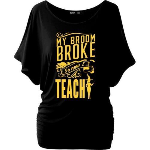 Funny Teacher Shirt My Broom Broke So Now I Teach T-shirt Halloween Witch graphic women Batwing Sleeve cotton casual grunge tee