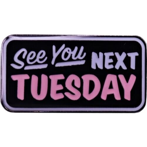 This cheeky See You Next Tuesday pin add a personal touch great gift for yourself or a friend