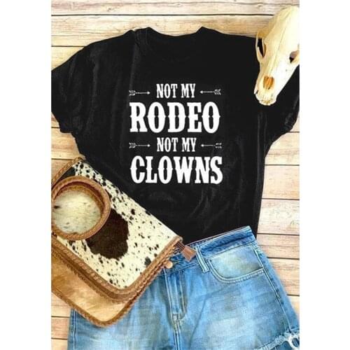 NOT MY RODEO NOT MY CLOWNS Letter Print Women T shirt Cute Arrows Graphic Tshirts O-neck Short Sleeve Ladies Harajuku Vogue Tops