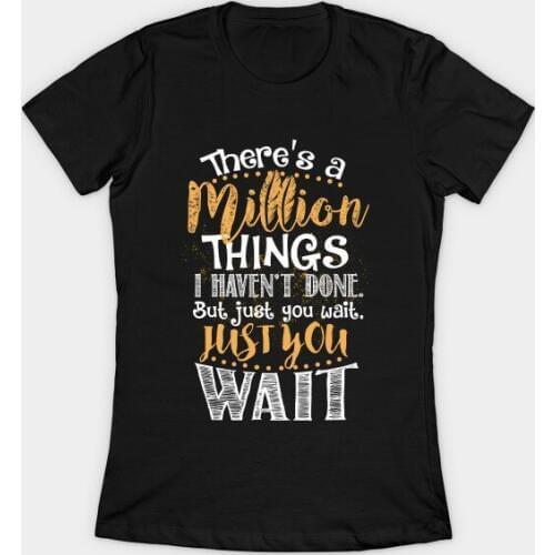 Theres A Million Things I Haven't Done. But Just You Wait. Hamilton Womens T-Shirt