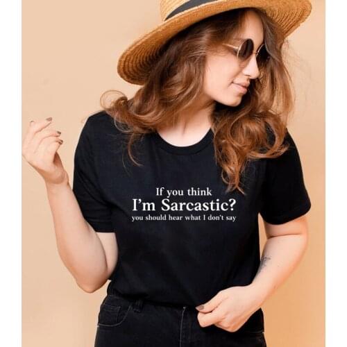 If You Think I'm Sarcastic T-shirt Funny Unisex Short Sleeve Sarcastik Tshirt Casual Women Tumblr Slogan Quotes Top Tee Shirt