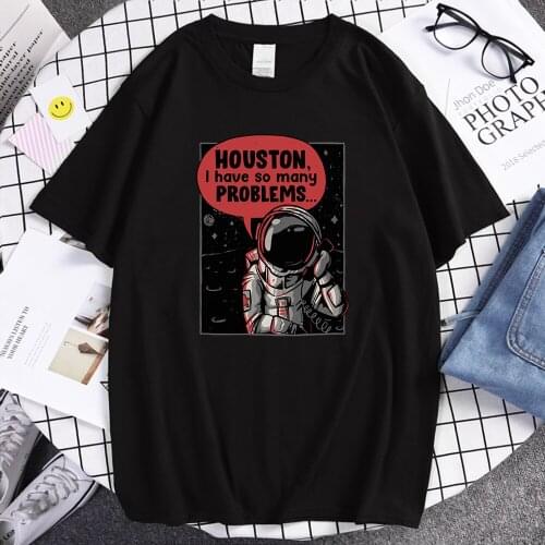 Houston I Have So Many Problems Astronaut Calling Print Tshirt Man Hip Hop Fit T Shirt Manga Soft Clothes Vogue Loose Tshirt Men
