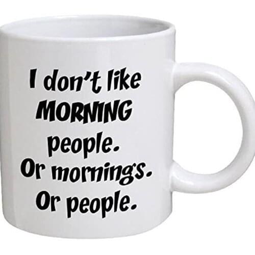 Funny Mug - I don't like morning people. Or mornings. Or people - 11 OZ Coffee Mugs - Funny Inspirational