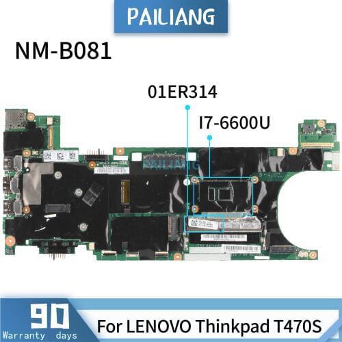 PAILIANG Laptop motherboard For LENOVO Thinkpad T470S NM-B081 01ER314 Mainboard Core SR2F1 I7-6600U TESTED DDR3