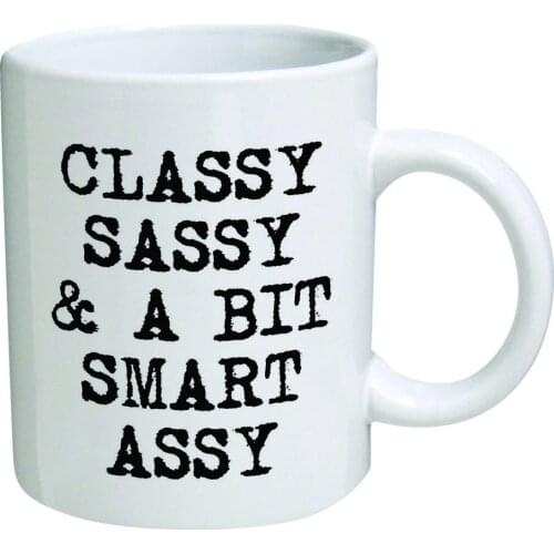 Classy, sassy and a bit smart assy - 11 OZ Coffee Mugs - Inspirational gifts and sarcasm