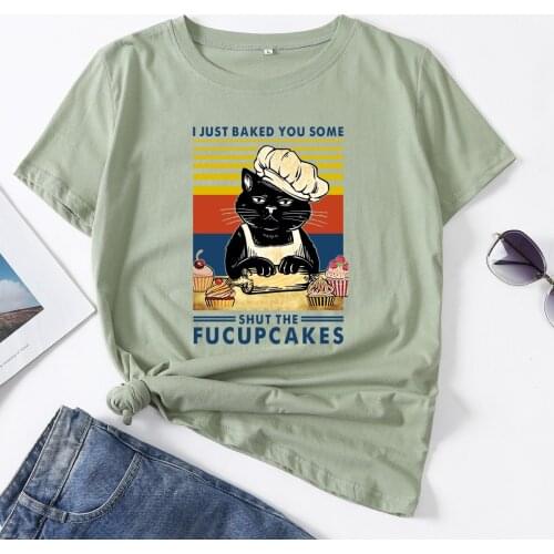 Funny Cat I Just Baked You Some Shut The Fucupcakes Woman T-Shirt Short Sleeve TShirts Summer Tops for Women Cotton Graphic Tee