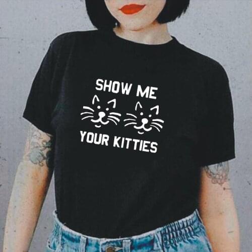 Funny Show Me Your Kitties Letter Cat Face Print T Shirt Women Tops Summer Short Sleeve Harajuku Tee Shirt Femme Casual Tshirt