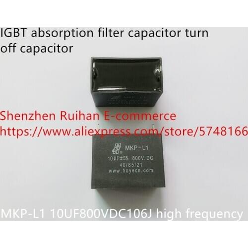 Original new 100% MKP-L1 10UF800VDC106J high frequency IGBT absorption filter capacitor turn off capacitor (Inductor)